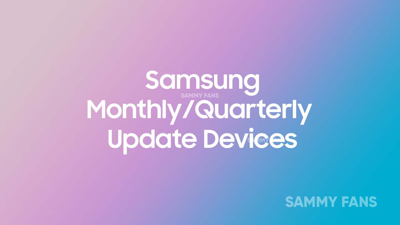 Samsung Monthly and Quarterly Updates