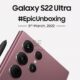 Samsung Galaxy S22 Ultra Epic Unboxing Event